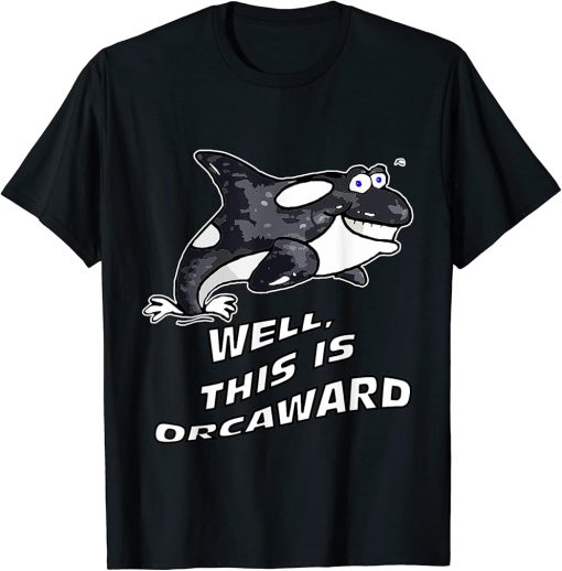 FUNNY PUN ORCA WHALE - WELL, THIS IS ORCAWARD T-Shirt